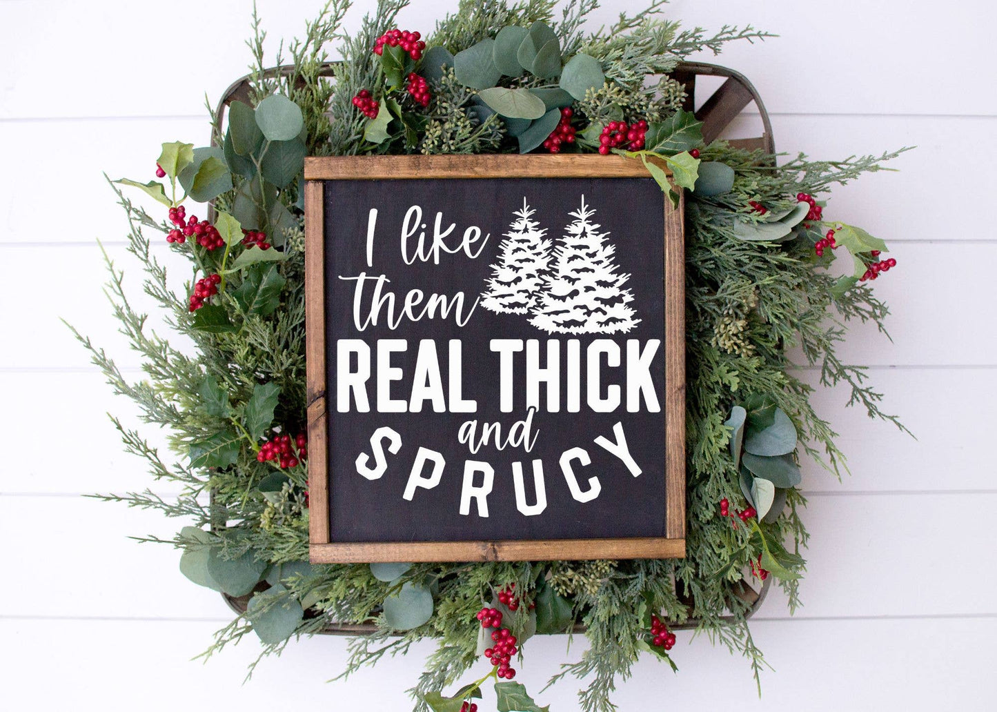 I Like Them Thick and Sprucy Sign